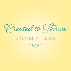 Created to Thrive Zoom Class