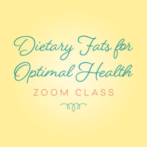 Dietary Fats for Optimal Health Zoom Class